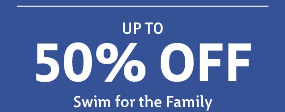 up to 50% off swim for the family