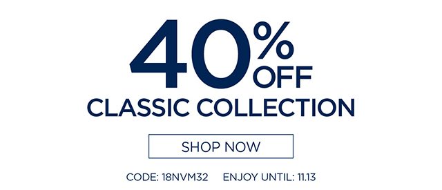 40% Off Classic Collection - Shop Now