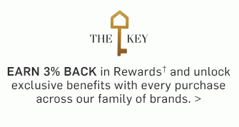 THE KEY - Earn 3% Back in Rewards† and unlock exclusive benefits with every purchase across our family of brands.