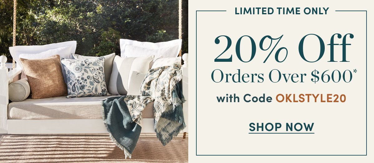 20% off orders over $600 with code OKLSTYLE20