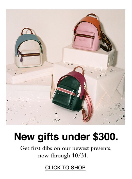 New gifts under $300. Get first dibs on our newest presents, now through 10/31. CLICK TO SHOP