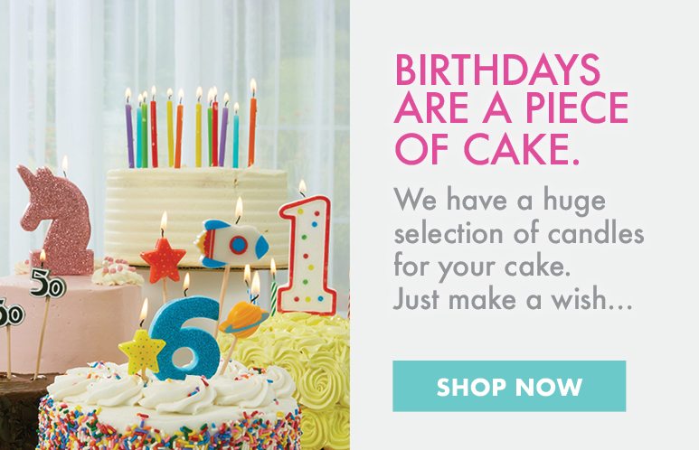 Birthdays are a piece of cake | We have a huge selection of candles for your cake. Just make a wish | SHOP NOW