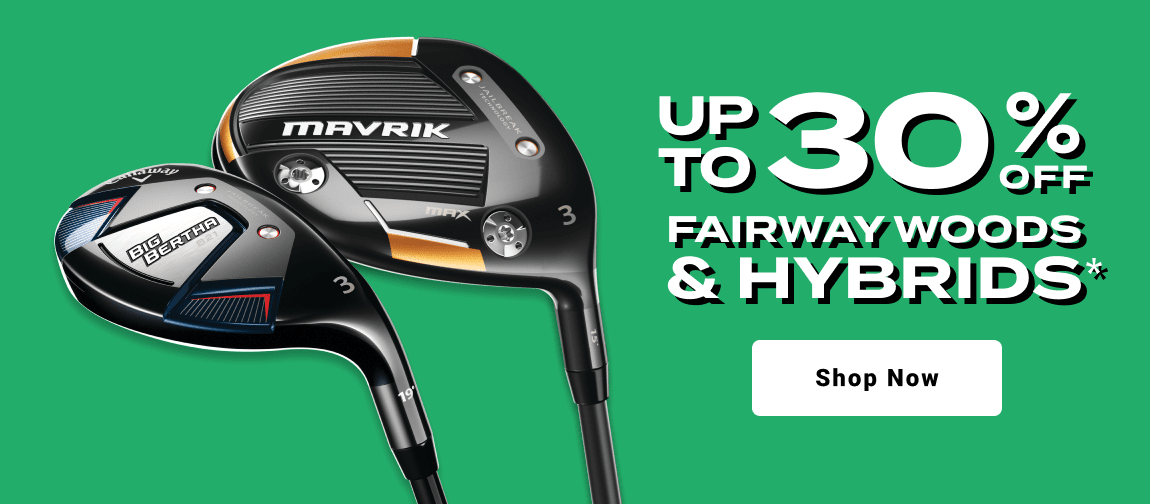 up to thirty percent off fairway woods and hybrids - shop now