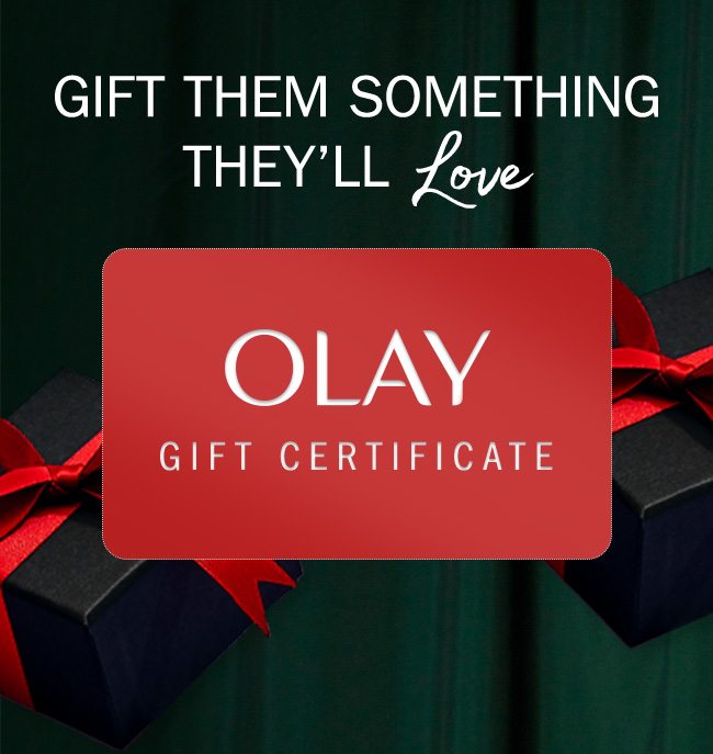 Gift them something they’ll love. Olay Gift Certificate