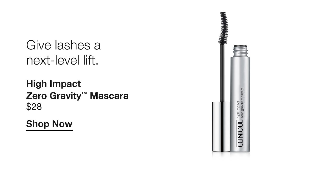 Give lashes a next-level lift. | High Impact Zero Gravity™ Mascara | $28 | Shop Now