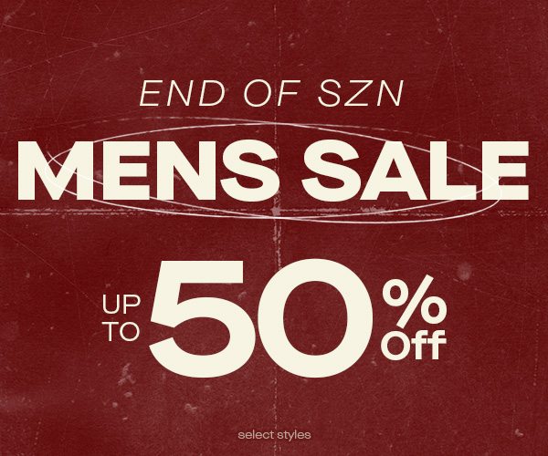 END OF SZN MENS SALE UP TO 50% OFF