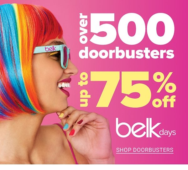 Over 500 Doorbusters - Up to 75% off Belk Days - Shop Doorbusters