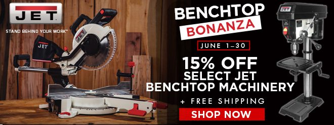 Jet Benchtop Bonanza! 15% off Select Jet Bencthop Mahinery, Plus Free Shipping! Shop Now