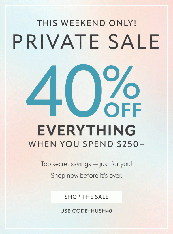 40% off everything when yo spend $250+. Shop now