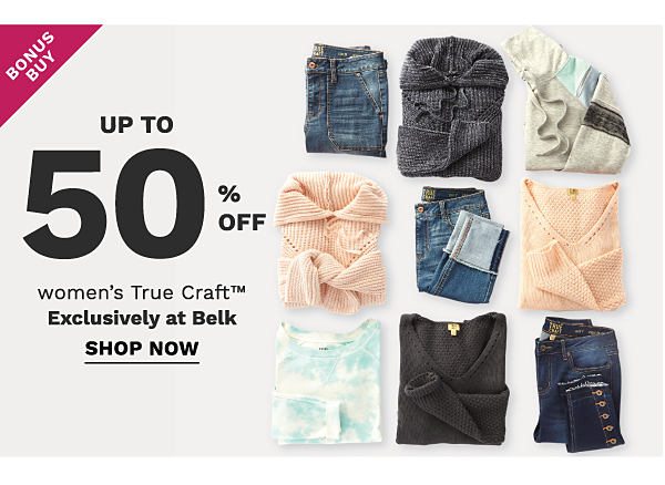 Bonus Buy - Up to 50% off women's True Craft™ - Exclusively at Belk. Shop Now.