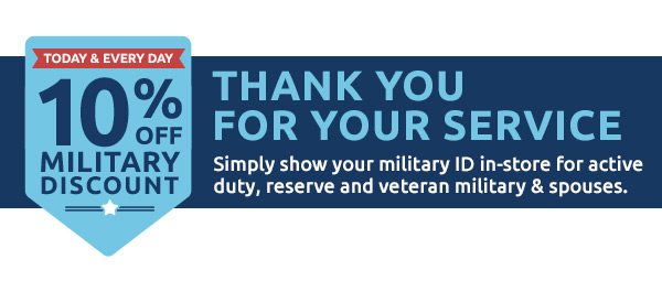 Thank you for your service. 10% off military discount, today and every day.