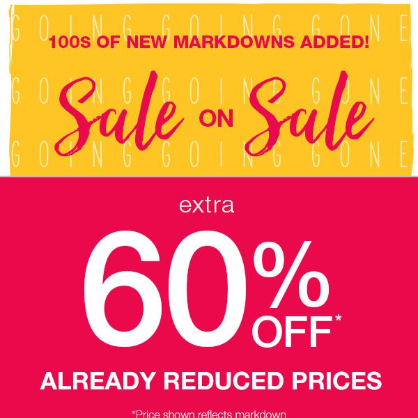 100s of new markdowns added! Sale on sale. Extra 60% off* already reduced prices. *Price shown reflects markdown.