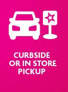 CURBSIDE OR IN STORE PICKUP