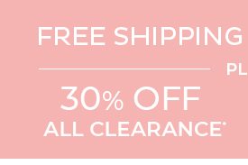 Free Shipping on Everything Plus 30% Off All Clearance