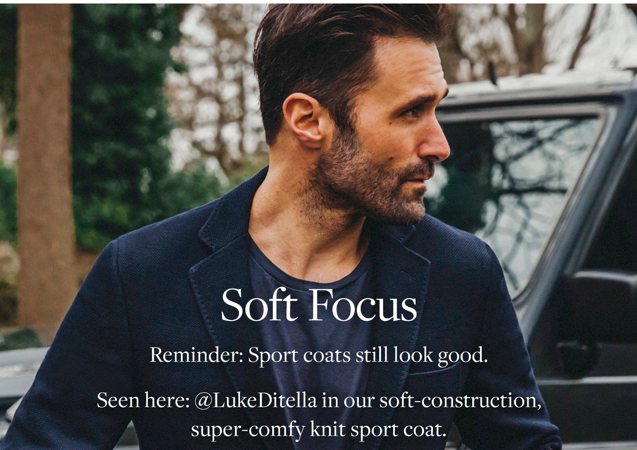 Soft Focus Reminder: Sport coats still look good. Seen here: @LukeDitella in our soft-construction, super-comfy knit sport coat.