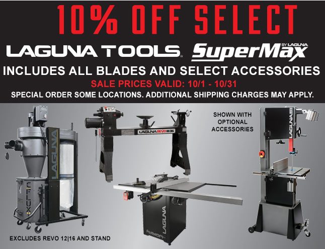 10% off select Laguna Tools and Supermax! Valid 10/1 - 10/31