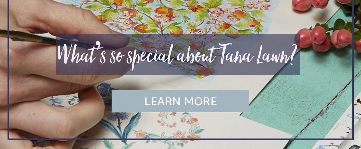 What's special about Tana Lawn? | LEARN MORE
