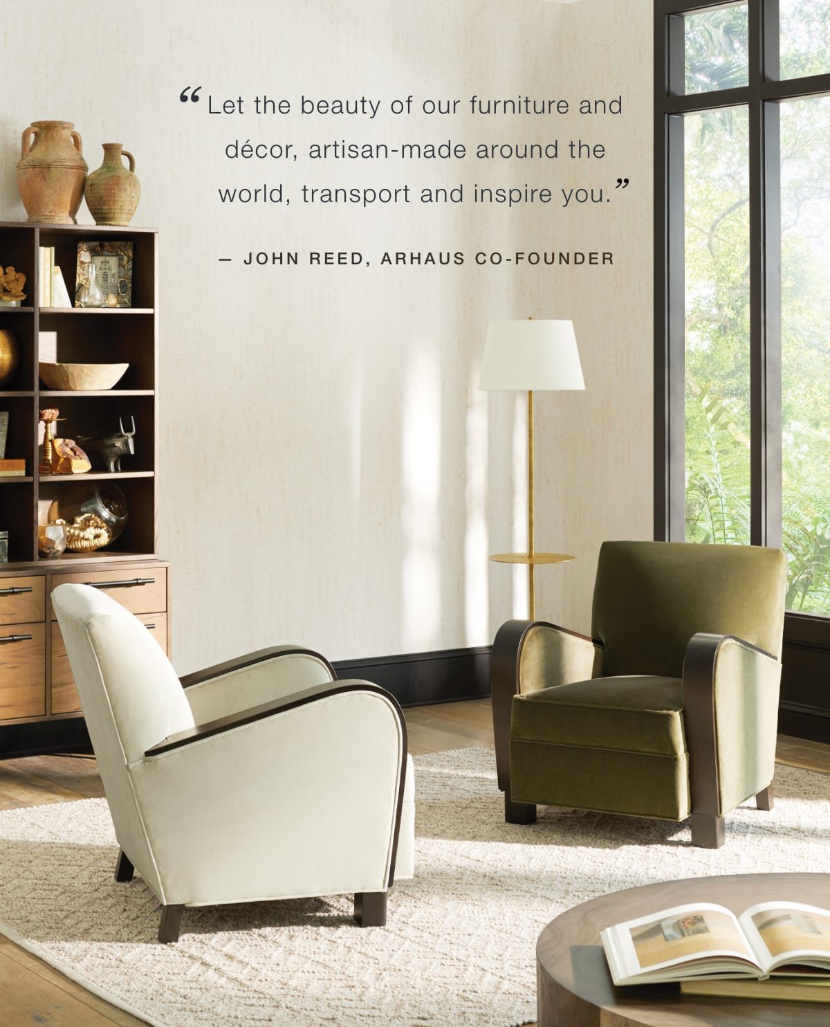 "Let the beauty of our furniture and decor, artisan-made around the world, transport and inspire you" - John Reed, Arhaus Co-Founder