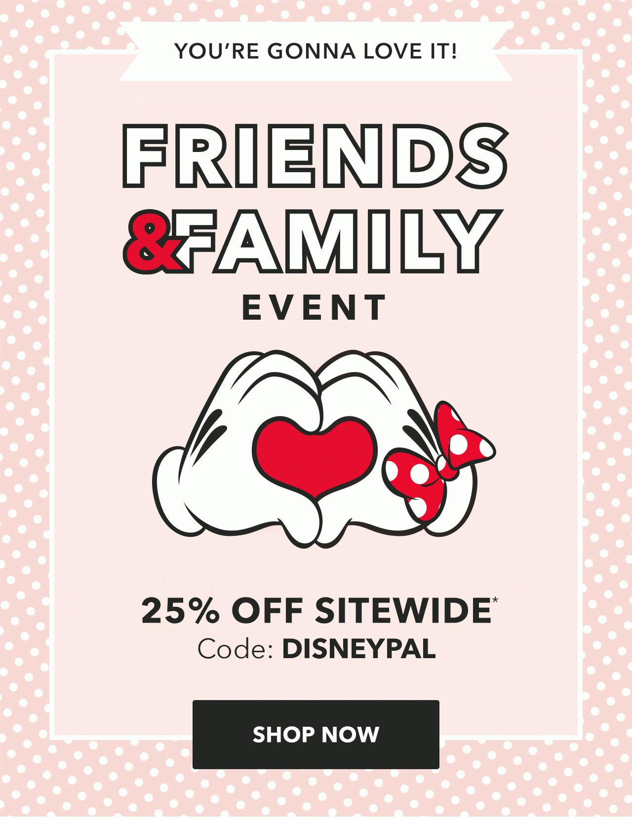 Friends and Family | Shop Now
