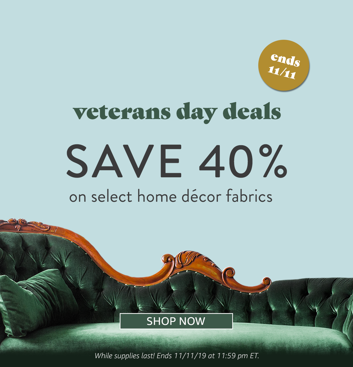 Veterans Day Deals | Save 40% on select home decor fabrics | SHOP NOW