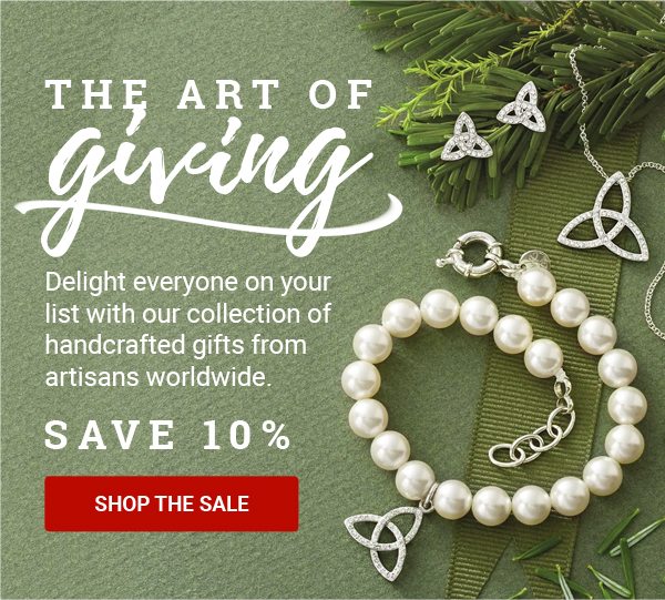 THE ART OF GIVING | Delight everyone on your list with our collection of handcrafted gifts from artisans worldwide. | SAVE 10% SHOP THE SALE