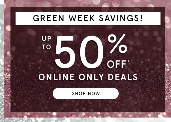 Green Week Savings! Up to 50% Off Online Only Deals