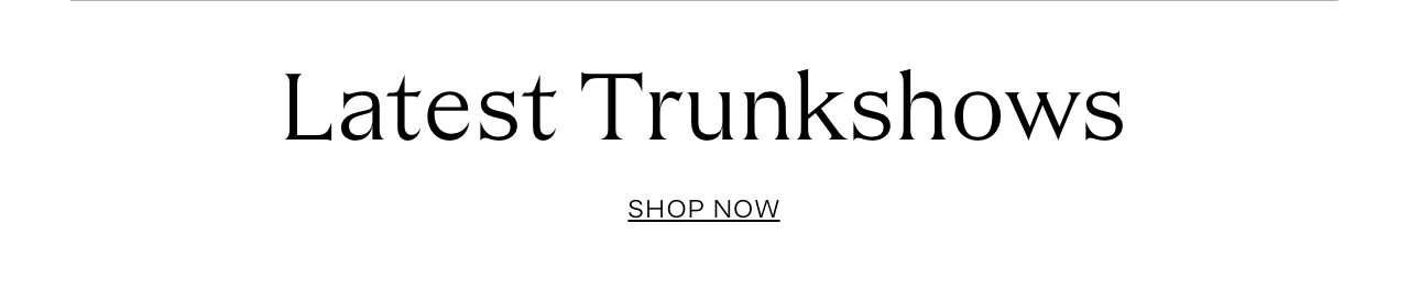 Latest Trunkshows