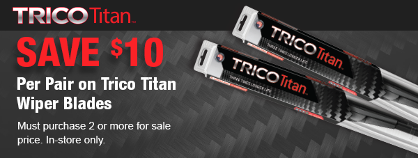 SAVE $10 per pair on trico titan wiper blades