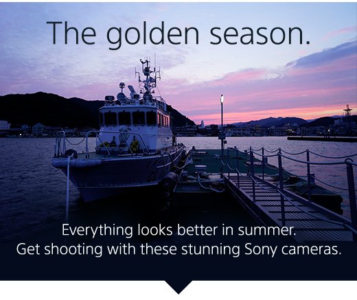 The golden season. Everything looks better in summer. Get shooting with these stunning Sony cameras.