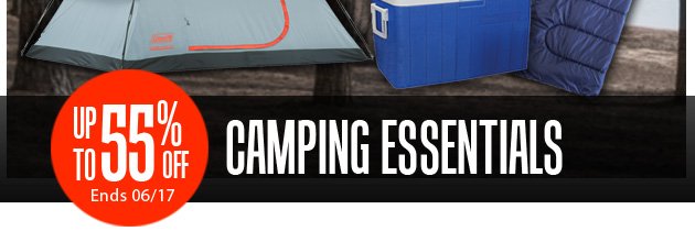 Super Savings | Up to 55% off Camping Essentials | Ends Sunday, June 17, 2018