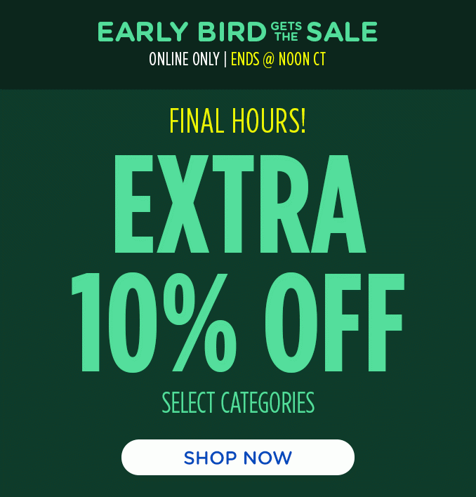 Early Bird Sale! - Extra 10% off select categories