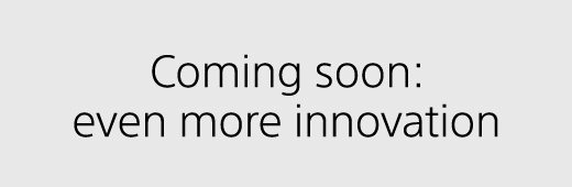 Coming soon: even more innovation