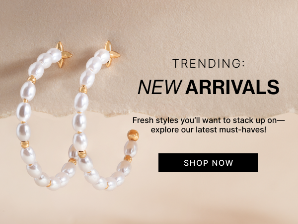 New Arrivals | Fresh styles you’ll want to stack up on—explore our latest must-haves!  