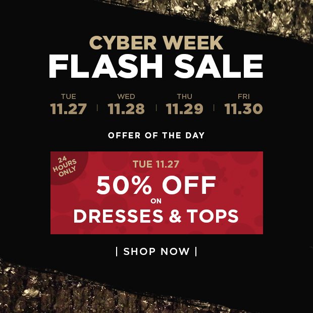 Cyber Week Flash Sale - Offer Of The Day - 50% Off On Dresses & Tops