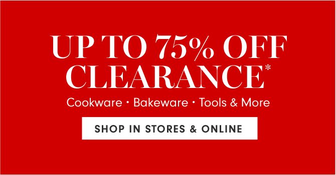 UP TO 75% OFF CLEARANCE* - SHOP IN STORES & ONLINE