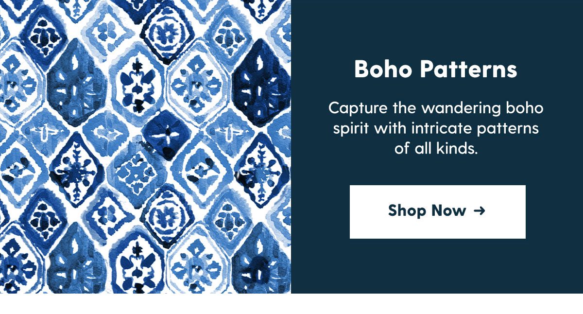 Boho Patterns. Shop Now →