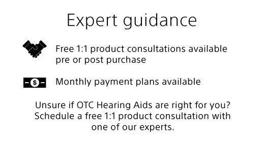 Free 1:1 product consultations available pre or post purchase | Monthly payment plans available | Unsure if OTC Hearing Aids are right for you? Schedule a free 1:1 product consultation with one of our experts