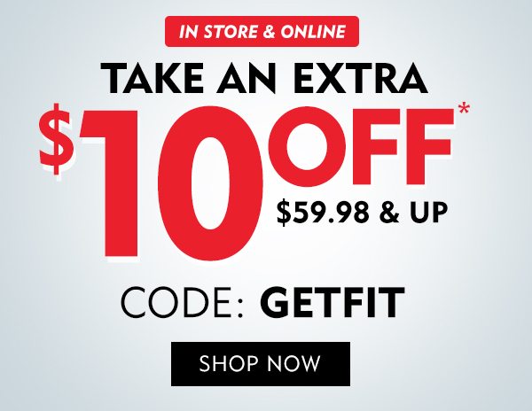 In store & online take an extra $10 off $59. 98 & up. Code: GETFIT. Shop now.
