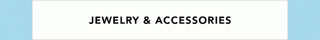 JEWELRY & ACCESSORIES