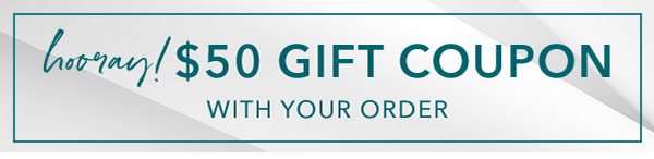 $50 Gift Coupon With Your Order