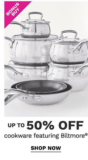 Bonus Buy - Up to 50% off cookware featuring Biltmore®. Shop Now.