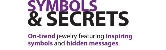 Symbols and Secrets, On-trend jewelry featuring inspired symbols and hidden messages.