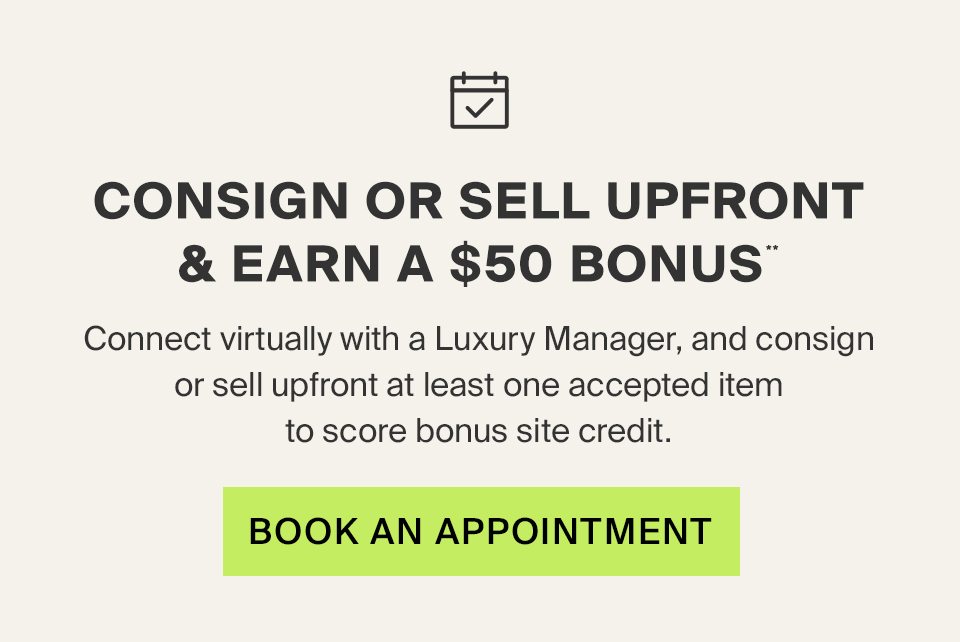 Consign Or Sell Upfront & Earn A $50 Bonus**