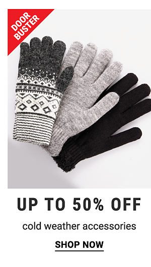 Doorbuster - Up to 50% off cold weather accessories. Shop Now.