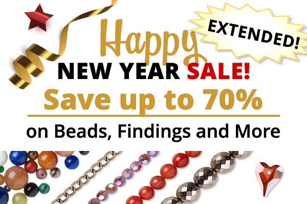 Happy New Year Sale! EXTENDED! Save up to 70% on Beads, Findings, and More.