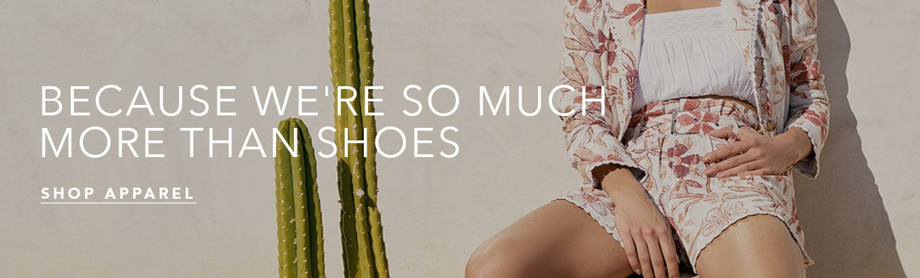 Because we're so much more than shoes - Shop Apparel
