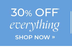 30% Off Everything*