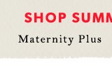 Shop Maternity Plus Summer Styles