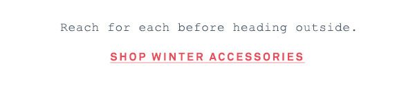 Shop winter accessories.