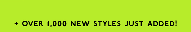 + OVER 1,000 NEW STYLES JUST ADDED!